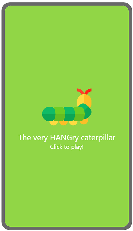 The loading screen for my app, with a caterpillar, title: The very HANGry caterpillar, and "Click to play!"