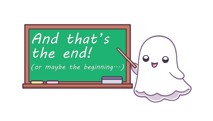 A ghost with a pointer, in front a chalkboard that reads: "And that's the end! Or maybe the beginning..."